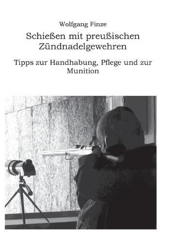 Cover image for Schiessen mit preussischen Zundnadelgewehren: Tipps zur Handhabung, Pflege und zur Munition