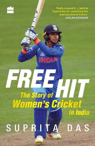 Cover image for Free Hit: The Story of Women's Cricket in India