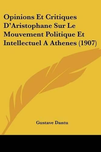 Cover image for Opinions Et Critiques D'Aristophane Sur Le Mouvement Politique Et Intellectuel a Athenes (1907)