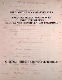 Cover image for Through the Tax Assessor's Eyes: Enslaved People, Free Blacks and Slaveholders in Early Nineteenth Century Baltimore [Maryland]