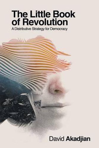 Cover image for The Little Book of Revolution: A Distributive Strategy for Democracy