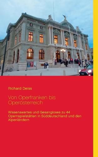 Cover image for Von Operfranken bis Operoesterreich: Wissenswertes und Gesangloses zu 44 Opernspielstatten in Suddeutschland und den Alpenlandern