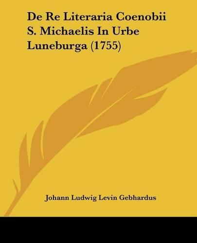 Cover image for de Re Literaria Coenobii S. Michaelis in Urbe Luneburga (1755)