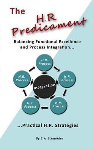 Cover image for The H.R. Predicament: Balancing Functional Excellence and Process Integration...Pratical H.R. Strategies