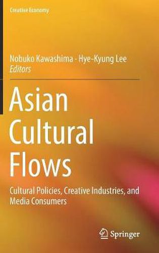 Cover image for Asian Cultural Flows: Cultural Policies, Creative Industries, and Media Consumers