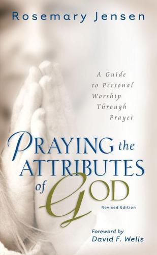 Cover image for Praying the Attributes of God: A Guide to Personal Worship Through Prayer