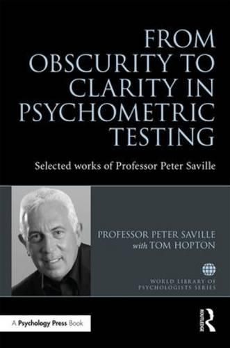 Cover image for From Obscurity to Clarity in Psychometric Testing: Selected works of Professor Peter Saville