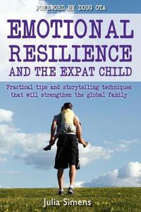 Cover image for Emotional Resilience and the Expat Child: Practical Storytelling Techniques That Will Strengthen the Global Family
