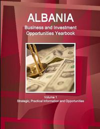 Cover image for Albania Business and Investment Opportunities Yearbook Volume 1 Strategic, Practical Information and Opportunities