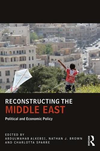 Reconstructing the Middle East: Political and Economic Policy