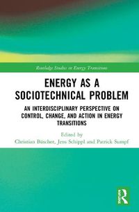 Cover image for Energy as a Sociotechnical Problem: An Interdisciplinary Perspective on Control, Change, and Action in Energy Transitions