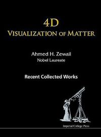Cover image for 4d Visualization Of Matter: Recent Collected Works Of Ahmed H Zewail, Nobel Laureate