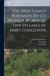 Cover image for The Swiss Family Robinson [By J.D. Wyss] in Words of One Syllable by Mary Godolphin