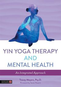 Cover image for Yin Yoga Therapy and Mental Health: An Integrated Approach