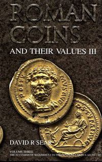 Cover image for Roman Coins and Their Values Volume 3: The Accession of Maximinus I to the Death of Carinus AD 235 - 285