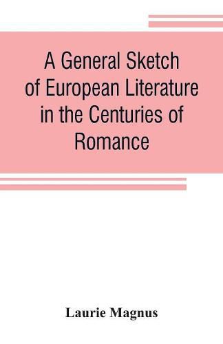 Cover image for A general sketch of European literature in the centuries of romance