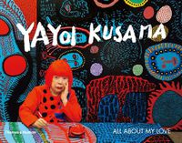 Cover image for Yayoi Kusama: All About My Love