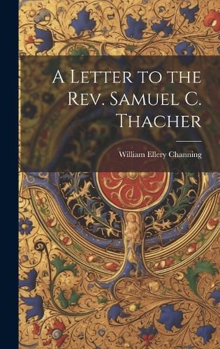 Cover image for A Letter to the Rev. Samuel C. Thacher