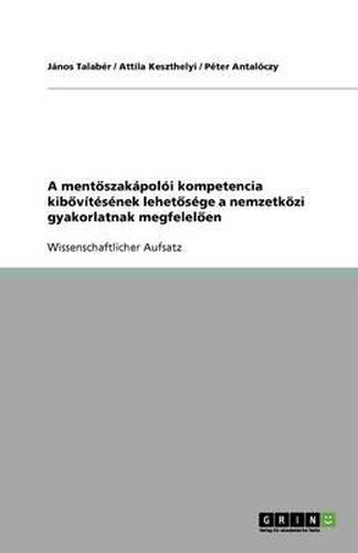 A ment&#337;szakapoloi kompetencia kib&#337;vitesenek lehet&#337;sege a nemzetkoezi gyakorlatnak megfelel&#337;en