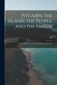 Cover image for Pitcairn, the Island, the People, and the Pastor