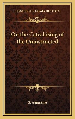 On the Catechising of the Uninstructed