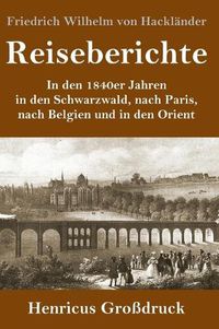 Cover image for Reiseberichte (Grossdruck): In den 1840er Jahren in den Schwarzwald, nach Paris, nach Belgien und in den Orient