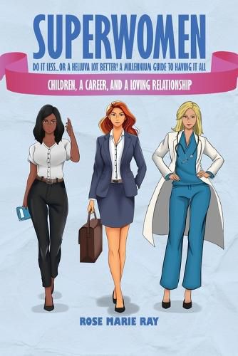 Cover image for Superwomen Do It less...or a Helluva Lot Better! A Millennium Guide to Having It All