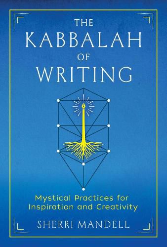 The Kabbalah of Writing: Mystical Practices for Inspiration and Creativity