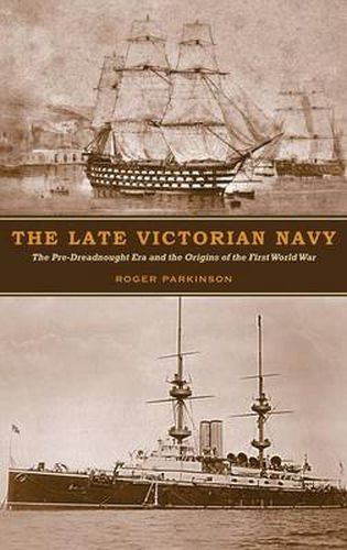 Cover image for The Late Victorian Navy: The Pre-Dreadnought Era and the Origins of the First World War