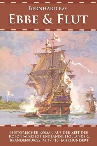 Cover image for Ebbe & Flut: Historischer Roman Aus Der Zeit Der Kolonialkriege Englands, Hollands Und Brandenburgs Im 17./18. Jahrhundert