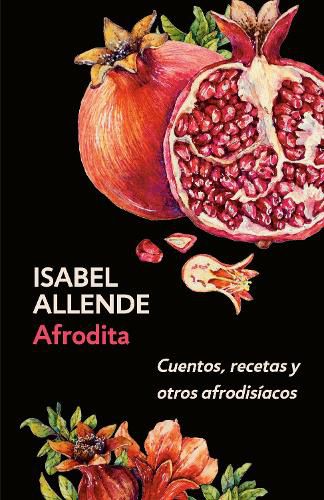 Cover image for Afrodita: Cuentos, recetas y otros afrodisiacos / Aphrodite: A Memoir of the Senses: Cuentos, recetas y otros afrodisiacos