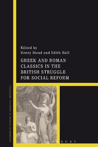 Cover image for Greek and Roman Classics in the British Struggle for Social Reform