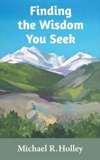 Cover image for Finding the Wisdom You Seek: Hidden where you will never look