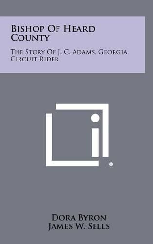 Cover image for Bishop of Heard County: The Story of J. C. Adams, Georgia Circuit Rider