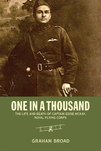 Cover image for One in a Thousand: The Life and Death of Captain Eddie McKay, Royal Flying Corps