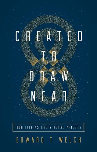 Cover image for Created to Draw Near: Our Life as God's Royal Priests