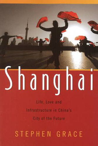 Shanghai: Life, Love & Infrastructure in China's City of the Future