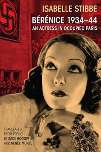 Cover image for Berenice 1934-44: An Actress in Occupied Paris