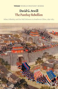 Cover image for The Panthay Rebellion: Islam, Ethnicity and the Dali Sultanate in Southwest China, 1856-1873