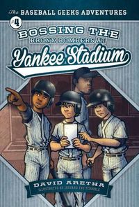 Cover image for Bossing the Bronx Bombers at Yankee Stadium: The Baseball Geeks Adventures Book 4