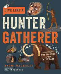 Cover image for Live Like a Hunter Gatherer: Discovering the Secrets of the Stone Age