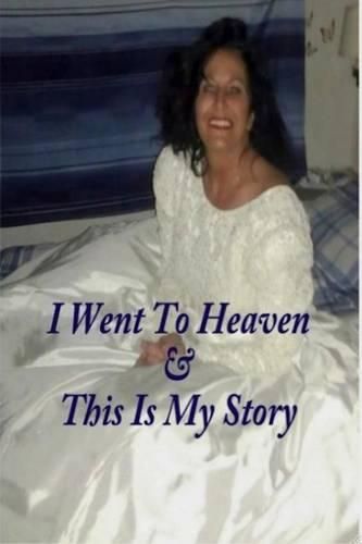 Cover image for I Went to Heaven & This Is My Story