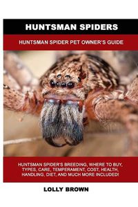 Cover image for Huntsman Spiders: Huntsman Spider Pet Owner's Guide