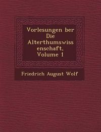 Cover image for Vorlesungen Ber Die Alterthumswissenschaft, Volume 1