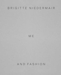 Cover image for Brigitte Niedermair: Me and Fashion