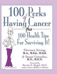 Cover image for 100 Perks of Having Cancer: Plus 100 Health Tips for Surviving It!