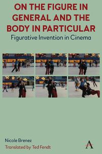 Cover image for On The Figure In General And The Body In Particular:: Figurative Invention In Cinema