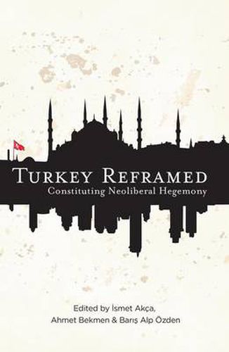 Turkey Reframed: Constituting Neoliberal Hegemony