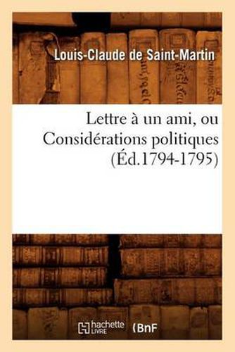 Lettre A Un Ami, Ou Considerations Politiques (Ed.1794-1795)