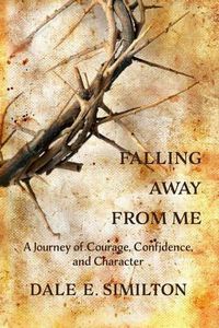 Cover image for Falling Away From Me: A Journey of Courage, Confidence and Character